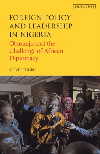 Foreign Policy and Leadership in Nigeria  Obasanjo and the Challenge of African Diplomacy