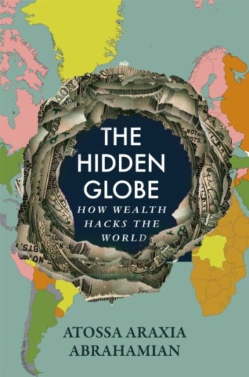 The Hidden Globe  How Wealth Hacks the World