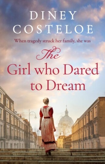 The Girl Who Dared to Dream A beautiful and heartrending historical fiction novel from bestselling author Diney Costeloe