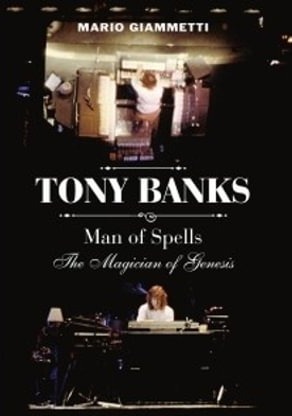 Tony Banks: Man of Spells The Magician of Genesis Tony Banks: Man of Spells The Magician of Genesis