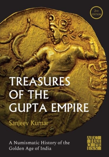 Treasures of the Gupta Empire  A Numismatic History of the Golden Age of India