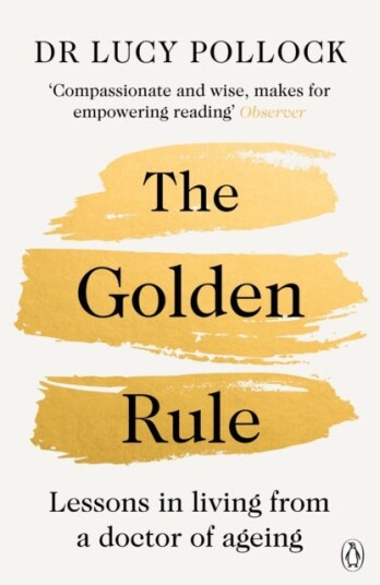The Golden Rule  Lessons in living from a doctor of ageing