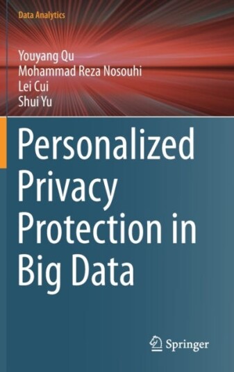 Personalized Privacy Protection In Big Data Av Youyang Qu, Mohammad Reza Nosouhi, Lei Cui, Shui Yu