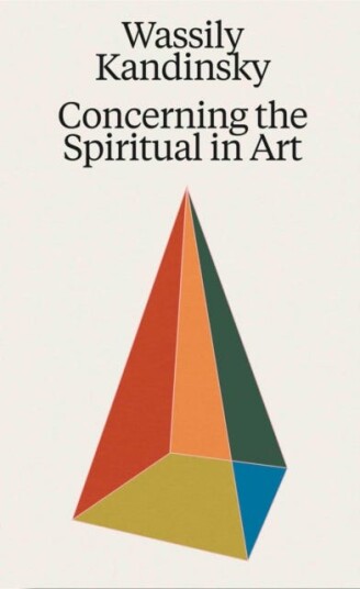 Wassily Kandinsky: Concerning the Spiritual in Art Wassily Kandinsky: Concerning the Spiritual in Art