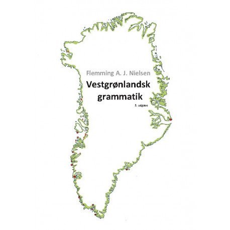 Vestgrønlandsk Grammatik | Flemming A. J. Nielsen Flemming A. J. Nielsen Flemming A. J. Nielsen | Språk: Dansk