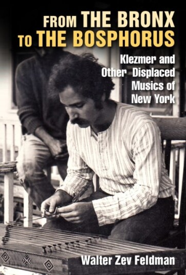 From the Bronx to the Bosphorus  Klezmer and Other Displaced Musics of New York