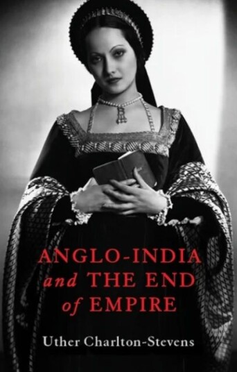 Anglo-India And The End Of Empire Av Uther Charlton-Stevens