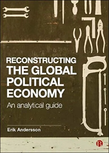 Reconstructing the Global Political Economy av Erik Andersson