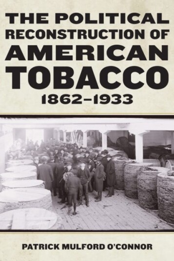 The Political Reconstruction of American Tobacco 18621933