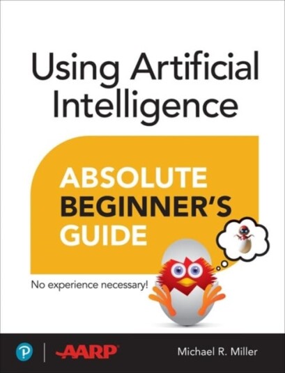 Using Artificial Intelligence Absolute Beginner¿s Guide Using Artificial Intelligence Absolute Beginner¿s Guide
