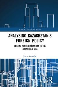 Anceschi Luca Analysing Kazakhstan's Foreign Policy