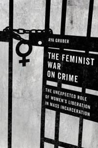 Gruber Aya The Feminist War on Crime