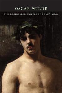 The Uncensored Picture Of Dorian Gray Av Oscar Wilde The Uncensored Picture Of Dorian Gray Av Oscar Wilde