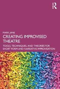 Creating Improvised Theatre Av Mark Jane