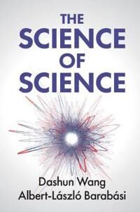 The Science Of Science Av Dashun (Northwestern University Illinois) Wang, Albert-Laszlo (Northeastern University Boston) Barabasi