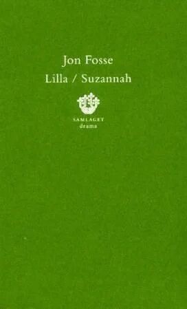 Lilla ; Suzannah : To Skodespel Av Jon Fosse Lilla ; Suzannah : To Skodespel Av Jon Fosse