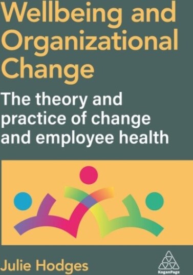 Wellbeing and Organizational Change The Theory and Practice of Change and Employee Health