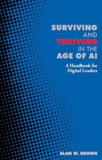 Surviving and Thriving in the Age of AI A Handbook for Digital Leaders