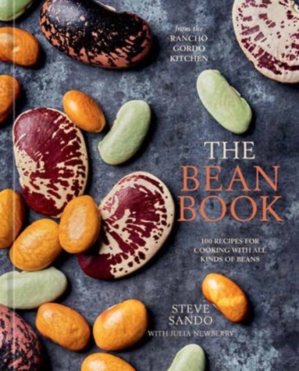 The Bean Book  100 Recipes for Cooking with All Kinds of Beans, from the Rancho Gordo Kitchen [A Cookbook]