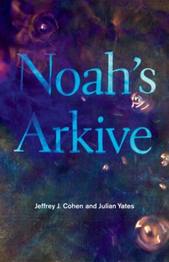 Noah'S Arkive Av Jeffrey J. Cohen, Julian Yates Noah'S Arkive Av Jeffrey J. Cohen, Julian Yates