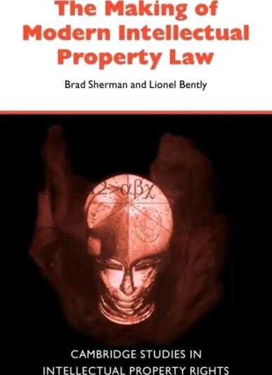 The Making Of Modern Intellectual Property Law Av Brad (Griffith University Queensland) Sherman, Lionel (King'S College London) Bently