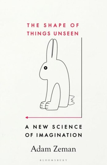 The Shape of Things Unseen A New Science of Imagination