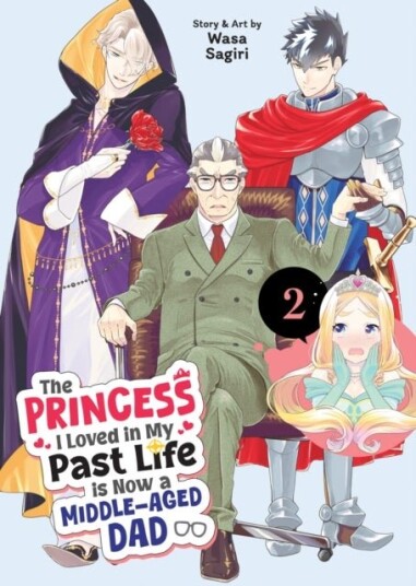 The Princess I Loved in My Past Life is Now a Middle Aged Dad Vol. 2 The Princess I Loved in My Past Life is Now a Middle Aged Dad Vol. 2
