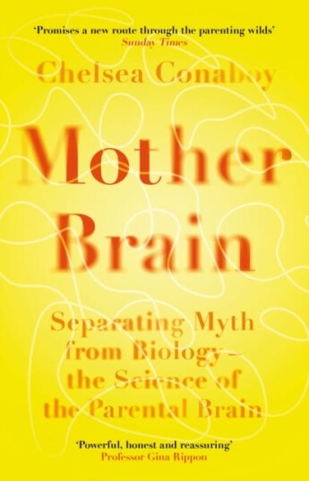 Mother Brain Separating Myth from Biology – the Science of the Parental Brain