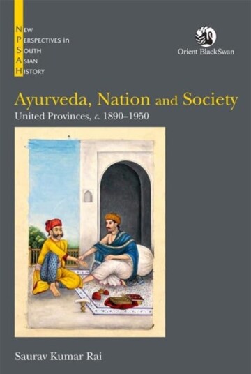 Ayurveda, Nation and Society United Provinces, c. 1890–1950 Ayurveda, Nation and Society United Provinces, c. 1890–1950