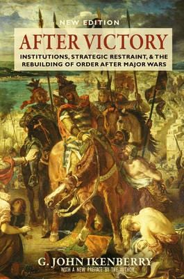 After Victory Institutions, Strategic Restraint, and the Rebuilding of Order after Major Wars, New