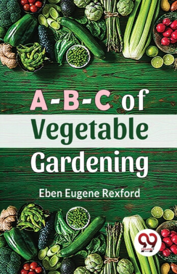 ABC Of Vegetable Gardening ABC Of Vegetable Gardening