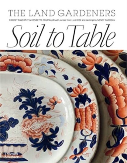Soil To Table: The Land Gardeners Av Henrietta Courtauld, Bridget Elworthy