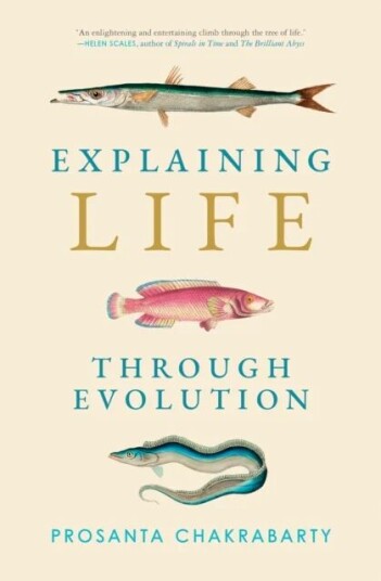 Explaining Life Through Evolution Av Prosanta Chakrabarty