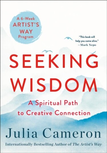 Seeking Wisdom A Spiritual Path to Creative Connection (A SixWeek Artist's Way Program)