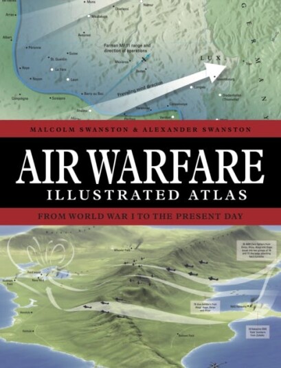 Air Warfare Illustrated Atlas  From World War I to the Present Day