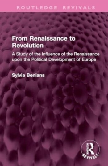 From Renaissance to Revolution A Study of the Influence of the Renaissance upon the Political Development of Europe