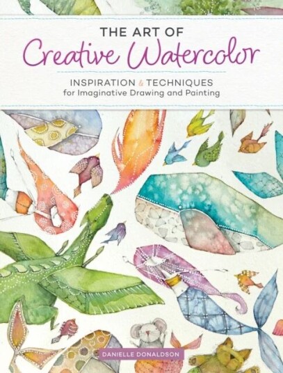The Art Of Creative Watercolor Av Danielle Donaldson