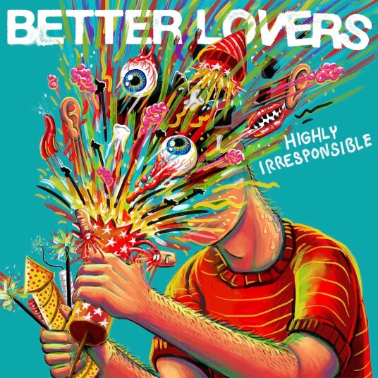 Better Lovers Highly Irresponsible CD Better Lovers Highly Irresponsible CD
