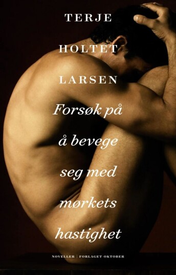 Forsøk På Å Bevege Seg Med Mørkets Hastighet Av Terje Holtet Larsen