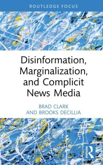 Disinformation Marginalization and Complicit News Media