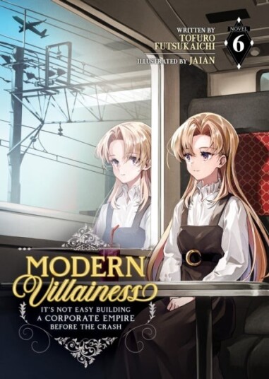 Modern Villainess: It's Not Easy Building a Corporate Empire Before the Crash Light Novel Vol. 6 Modern Villainess: It's Not Easy Building a Corporate Empire Before the Crash Light Novel Vol. 6