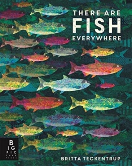 There are Fish Everywhere There are Fish Everywhere