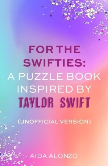 For The Swifties: A Puzzle Book Inspired by Taylor Swift Unofficial Version For The Swifties: A Puzzle Book Inspired by Taylor Swift Unofficial Version