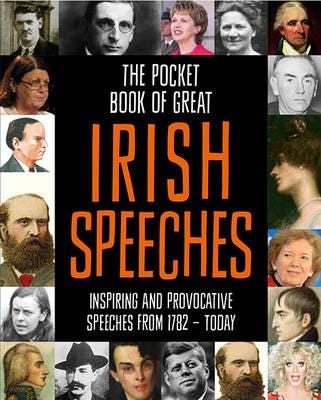 The Pocket Book of Great Irish Speeches Inspiring and Provocative Speeches from 1782 Today