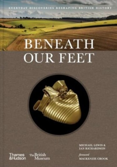 Beneath our Feet  Everyday Discoveries Reshaping British History