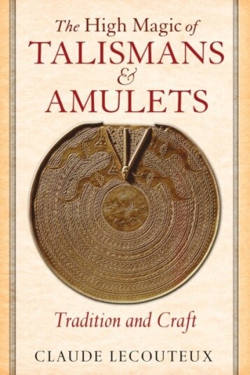 The High Magic of Talismans and Amulets The High Magic of Talismans and Amulets