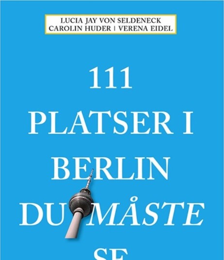 111 Steder I Berlin Du Må Se | Lucia Jay Von Seldeneck Carolin Huder Verena Eidel | Språk: Swe