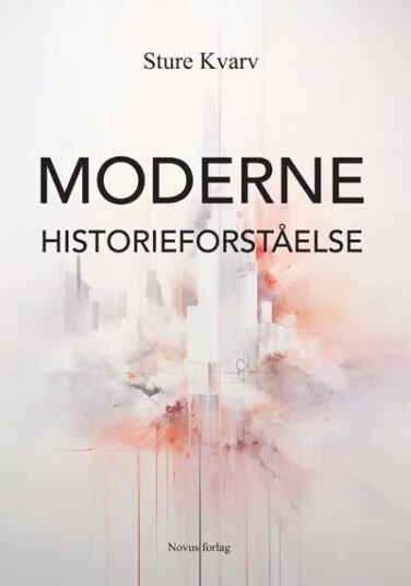 Moderne Historieforståelse Av Sture Kvarv Moderne Historieforståelse Av Sture Kvarv