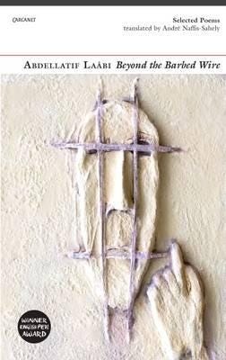 Beyond The Barbed Wire Av Abdellatif Laabi