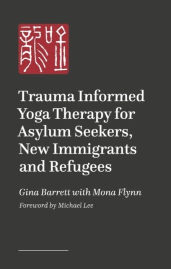 Traumainformed Yoga Therapy for Supporting Asylum Seekers, Refugees and New Immigrants